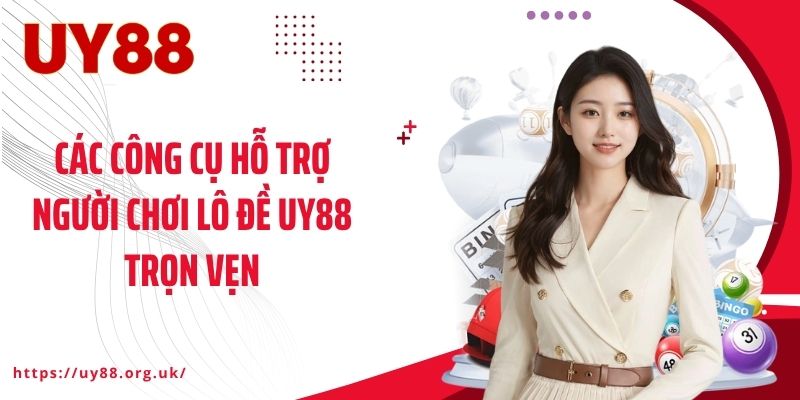 Các công cụ hỗ trợ người chơi lô đề UY88 trọn vẹn