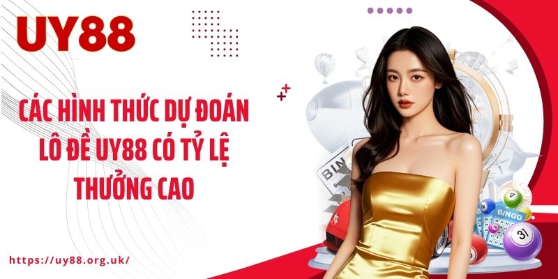 Các hình thức dự đoán lô đề UY88 có tỷ lệ thưởng cao