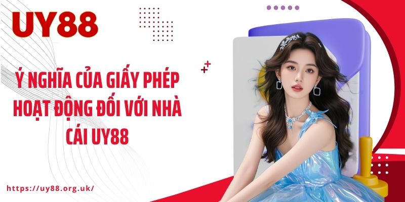 Ý nghĩa của giấy phép hoạt động đối với nhà cái UY88